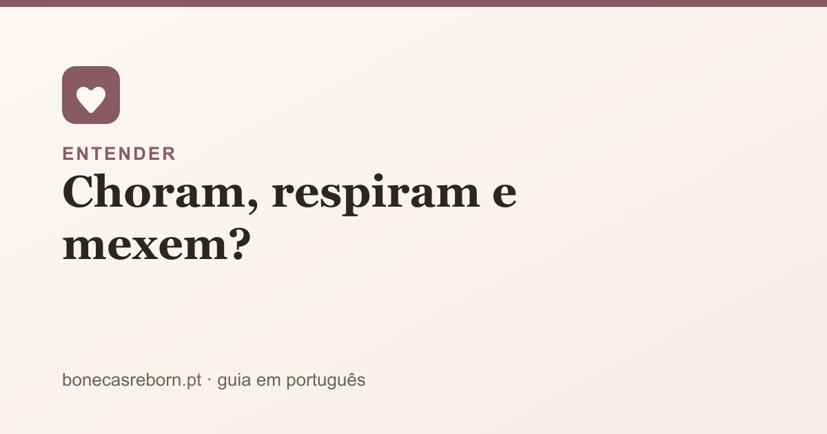 Guia bonecasreborn.pt: Bebés reborn que choram, respiram e mexem