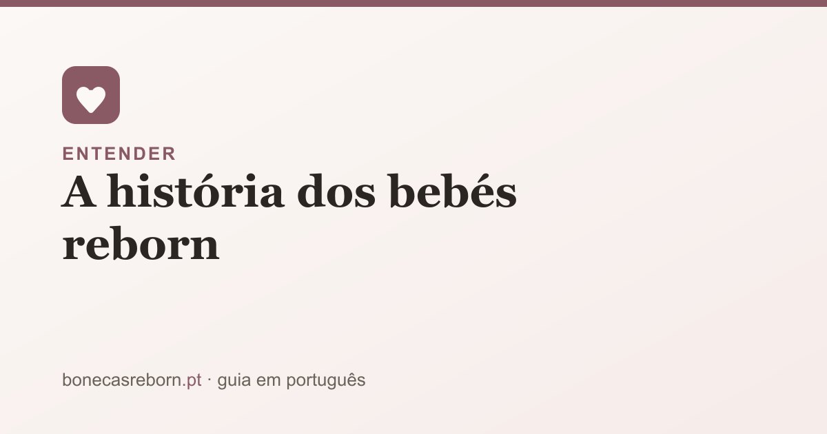 Guia bonecasreborn.pt: A história dos bebés reborn